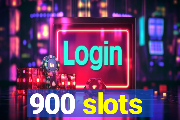 900 slots